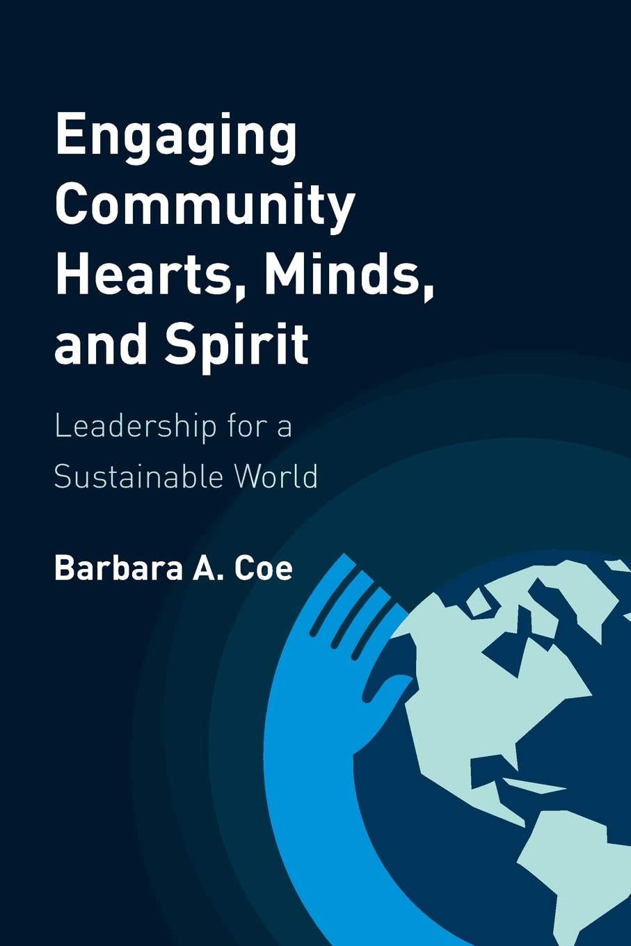 Engaging Community Hearts, Minds, and Spirit: Leadership for a Sustainable World Social Sciences