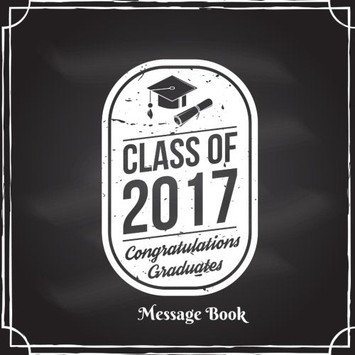 Class Of 2017 Congratulations Graduates: Large Graduation Congratulatory Message Book, Memory Year Book, Keepsake, Scrapbook, High School, College, ... 8.5x8.5 Paperback (Graduation Gifts, Band 9) Parents & Children