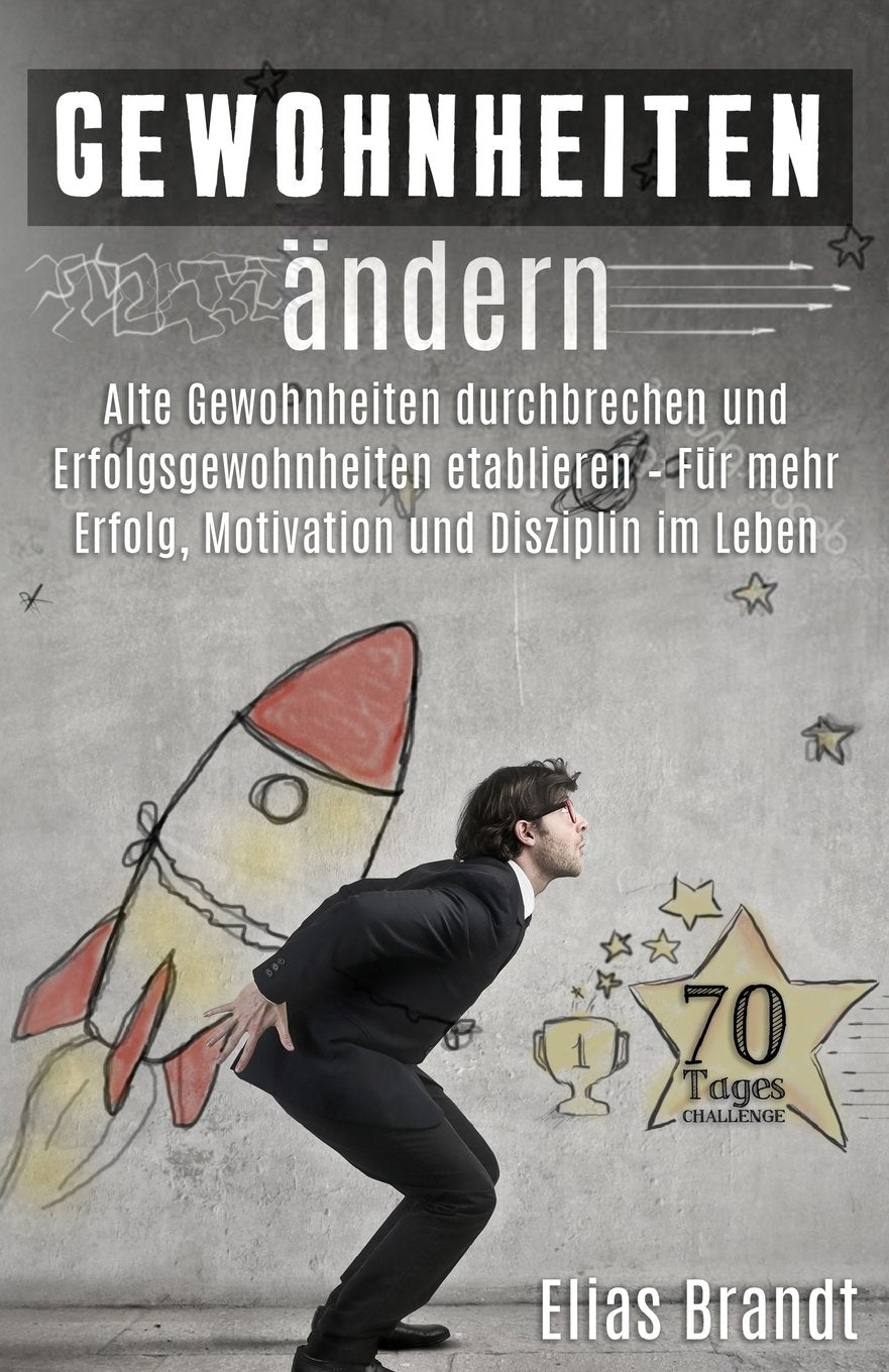 Gewohnheiten ändern: – Alte Gewohnheiten durchbrechen und Erfolgsgewohnheiten etablieren – Für mehr Erfolg, Motivation und Disziplin im Leben (Power ... ändern, Willensstärke , innerer Schweinehund) Lifestyle