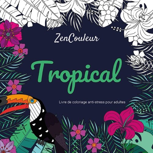 Livre de coloriage anti-stress pour adultes : Tropical Lifestyle
