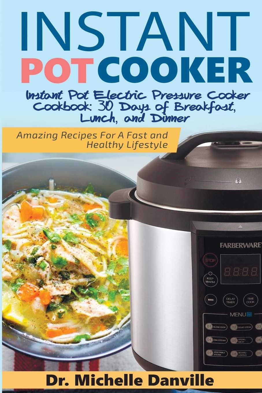 Instant Pot Cooker Instant Pot Electric Pressure Cooker Cookbook: 30 Days of Breakfast, Lunch, and Dinner: Amazing Recipes For A Fast and Healthy Lifestyle book