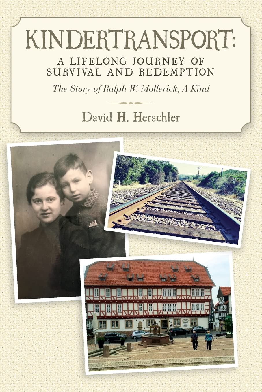 Kindertransport: A Lifelong Journey of Survival and Redemption: The Story of Ralph W. Mollerick, A Kind Memories