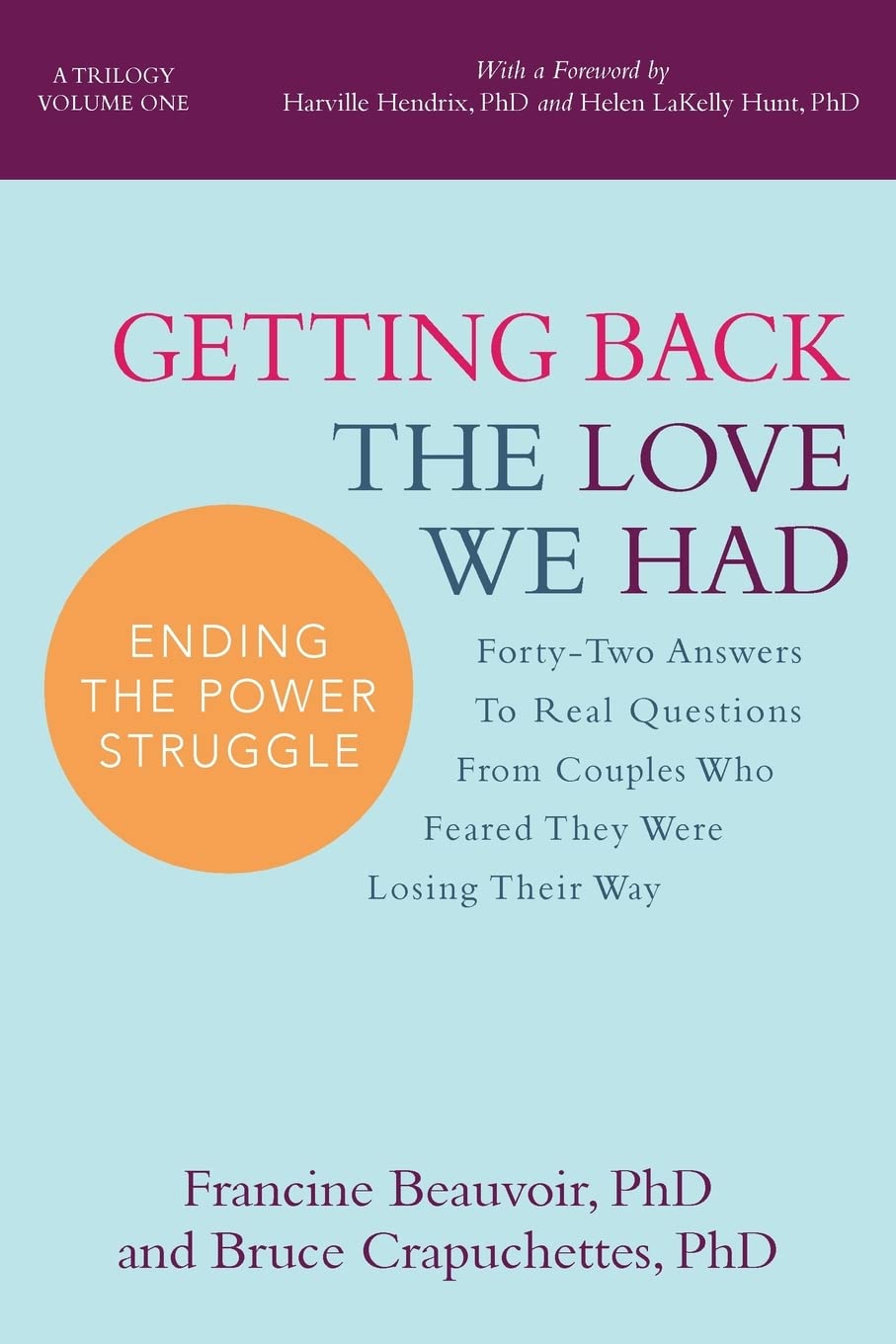 Getting Back The Love We Had: Forty-Two Answers To Real Questions From Couples Who Feared They Were Losing Their Way (Ending the Power Struggle, Band 1) Partnership & Love