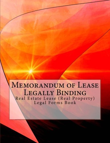 Memorandum of Lease Legally Binding Real Estate Lease (Real Property): Legal Forms Book Law
