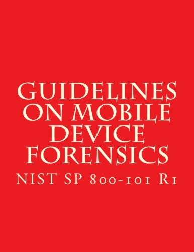 NIST SP 800-101 R1 Guidelines on Mobile Device Forensics Computer Science
