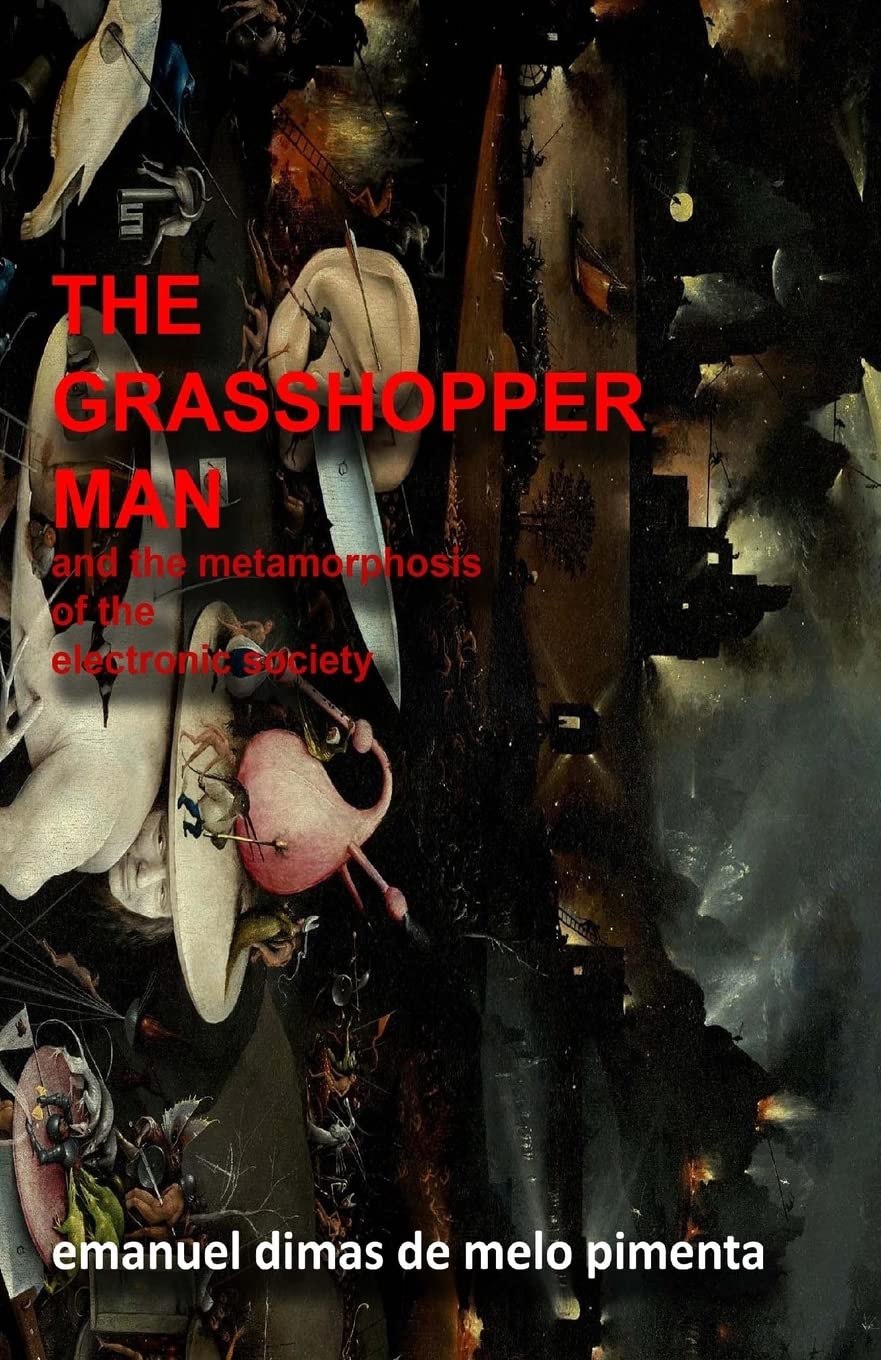 The Grasshopper Man: And the Metamorphosis of the Electronic Society Philosophy