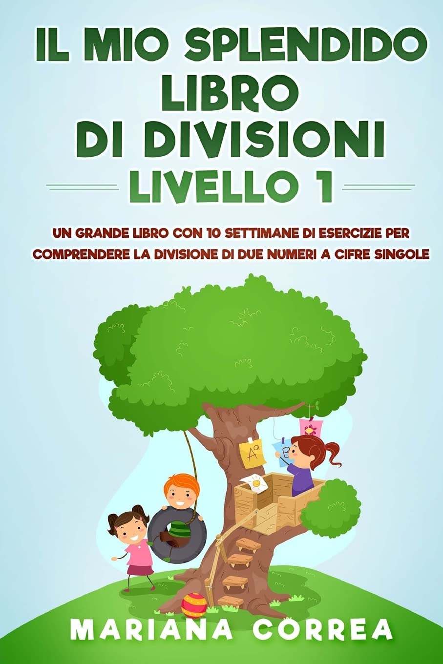 IL MIO SPLENDIDO LIBRO Di DIVISIONI LIVELLO 1: UN GRANDE LIBRO CON 10 SETTIMANE DI ESERCIZIE PER COMPRENDERE LA DIVISIONE DI DUE NUMERI a CIFRE SINGOLE Mathematics