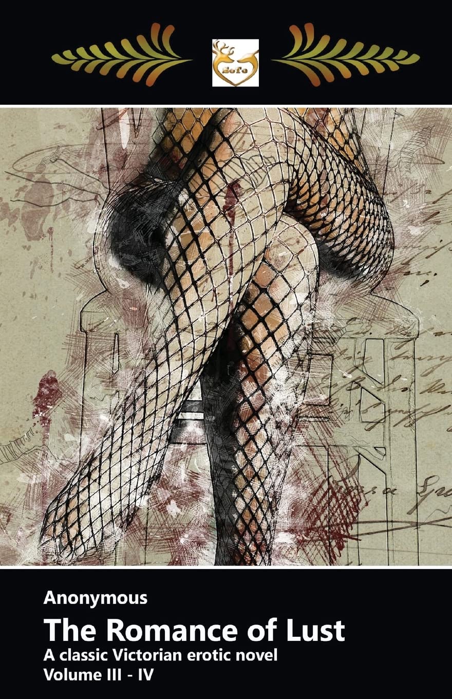 The Romance of Lust: A classic Victorian erotic novel // Volume III - IV Eroticism
