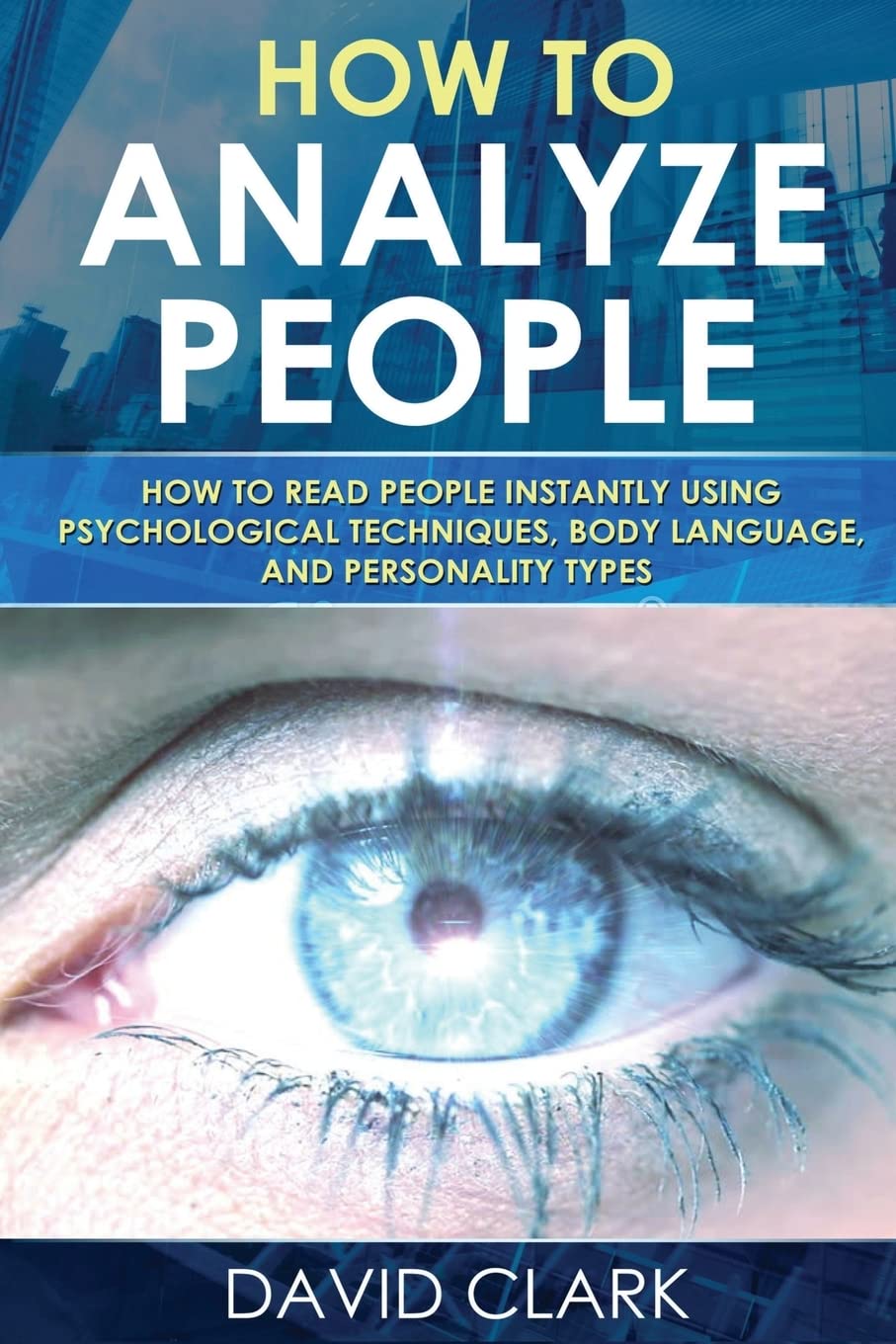 How to Analyze People: How to Read People Instantly Using Psychological Techniques, Body Language, and Personality Types Social Sciences