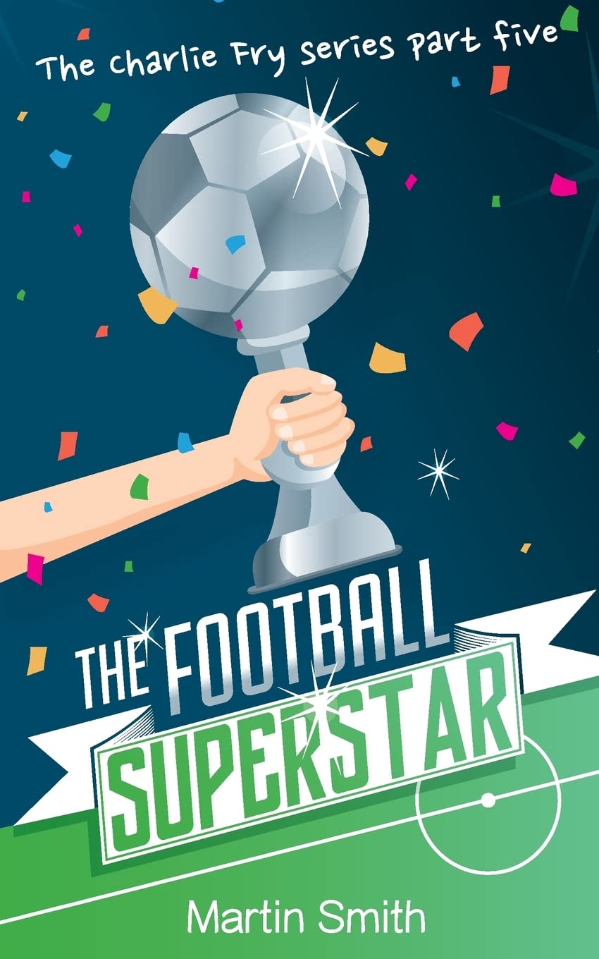 The Football Superstar: Football book for kids 7-13 (The Charlie Fry Series, Band 5) Leisure & Fun