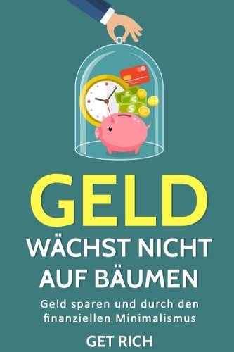 Durch Entrümpeln das Geld wachsen lassen: Wie der Minimalismus dein Leben beeinflusst (Glücklich sein, Stress bewältigen, Leben vereinfachen, mehr Glück, minimalismus leben, Band 1) Business, Finance & Career