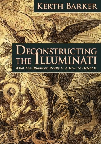 Deconstructing the Illuminati: What The Illuminati Really Is & How To Defeat It Social Sciences