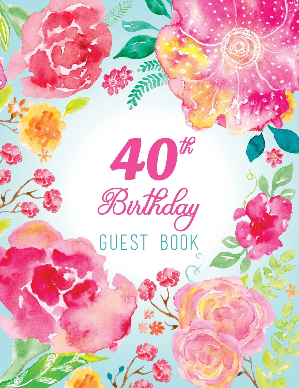 40th Birthday Guest Book: Extra Large Guest Book 100 Pages 8.5 x 11, Pink Teal Floral Watercolor Reference Books