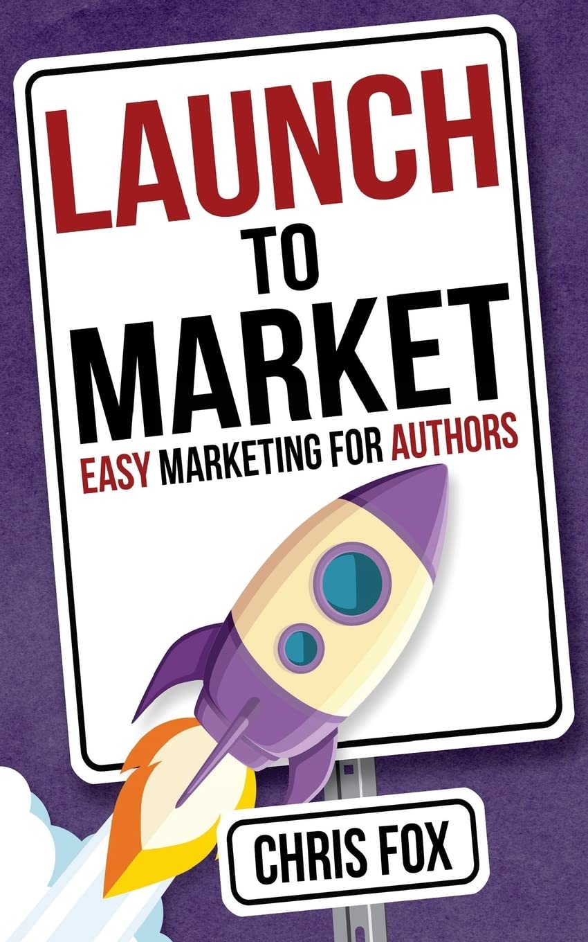 Launch to Market: Easy Marketing For Authors (Write Faster, Write Smarter, Band 4) Business, Finance & Career
