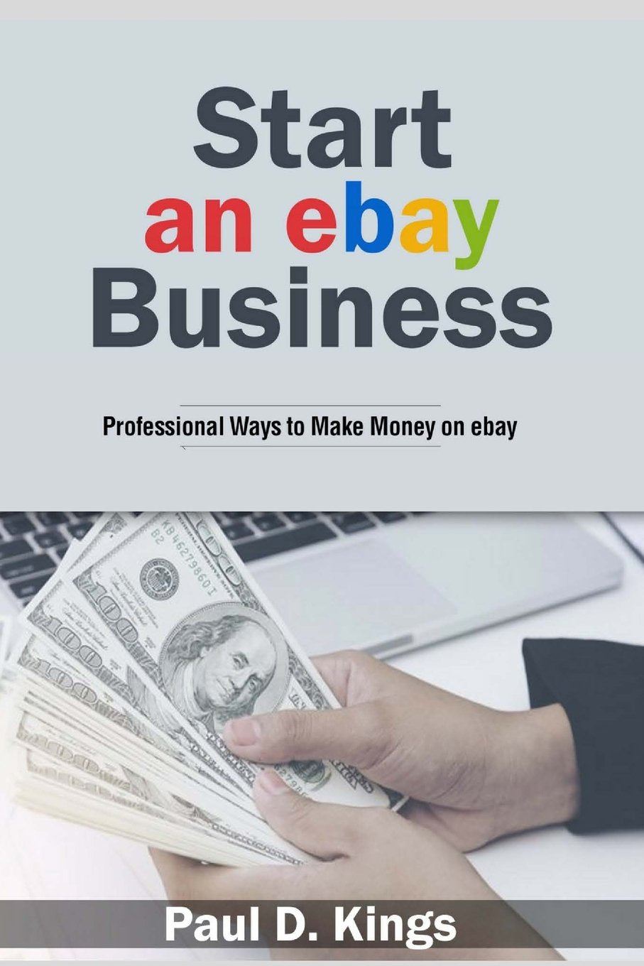 Start an eBay Business: Professional Ways to Make Money on eBay Business, Finance & Career