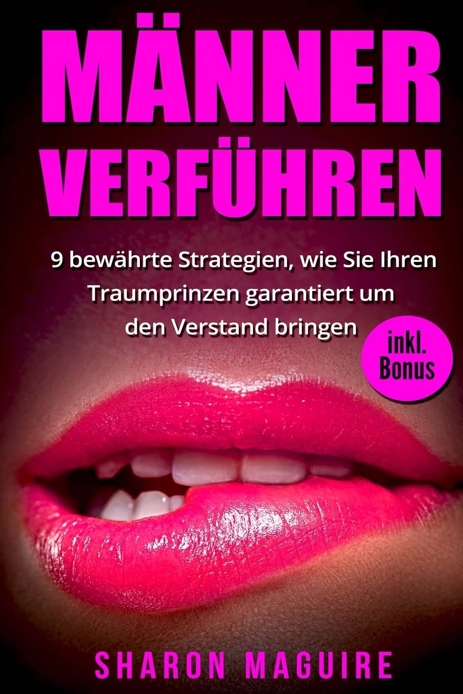 Männer verführen: 9 bewährte Strategien, wie Sie Ihren Traumprinzen garantiert um den Verstand bringen - inkl. Bonus (mann verführen,mann verstehen,mann verliebt machen,männer verstehen) Partnership & Love