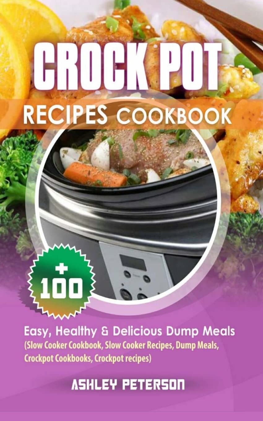 Crock Pot Recipes Cookbook: 100+ Easy, Healthy & Delicious Dump Meals (Slow Cooker Cookbook, Slow Cooker Recipes, Dump Meals, Crockpot Cookbooks, Crockpot recipes) Cooking & Enjoying