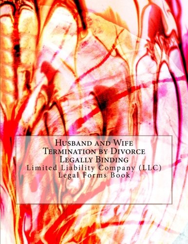 Husband and Wife -Termination by Divorce - Legally Binding: Limited Liability Company (LLC) - Legal Forms Book Law