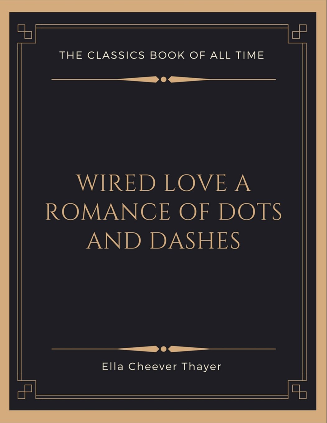 Wired Love a Romance of Dots and Dashes Classics