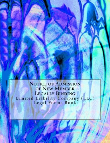 Notice of Admission of New Member - Legally Binding: Limited Liability Company (LLC) - Legal Forms Book Law