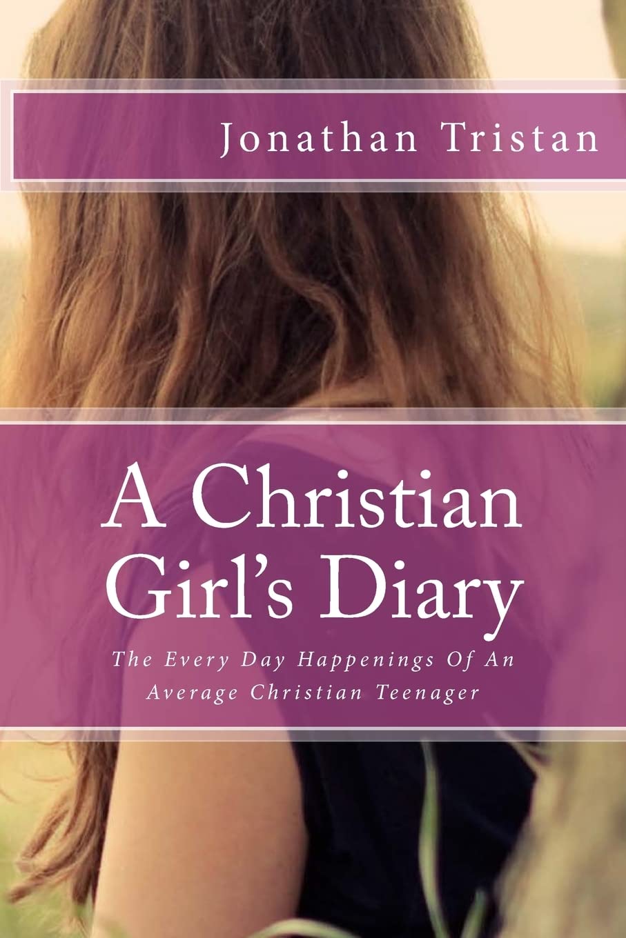 A Christian Girl's Diary: The Every Day Happenings Of An Average Christian Teenager (Christian Books For Life, Band 4) Religion & Esotericism