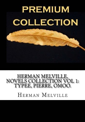 Herman Melville, Novels Collection Vol 1: Typee, Pierre, Omoo. Contemporary literature