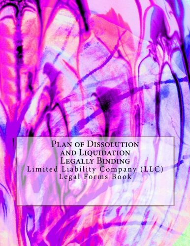 Plan of Dissolution and Liquidation - Legally Binding: Limited Liability Company (LLC) - Legal Forms Book Law