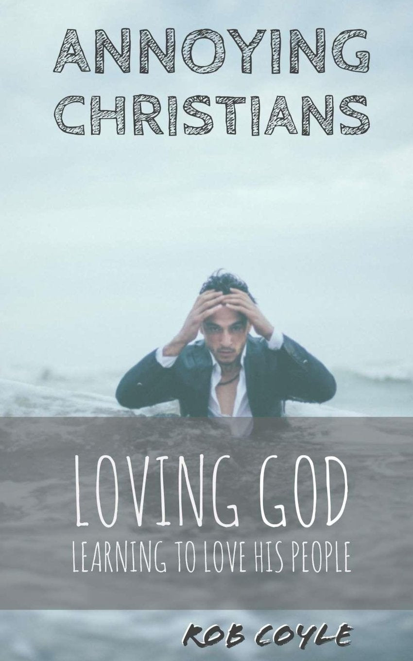 Annoying Christians: Loving God, Learning to Love His People Self-help