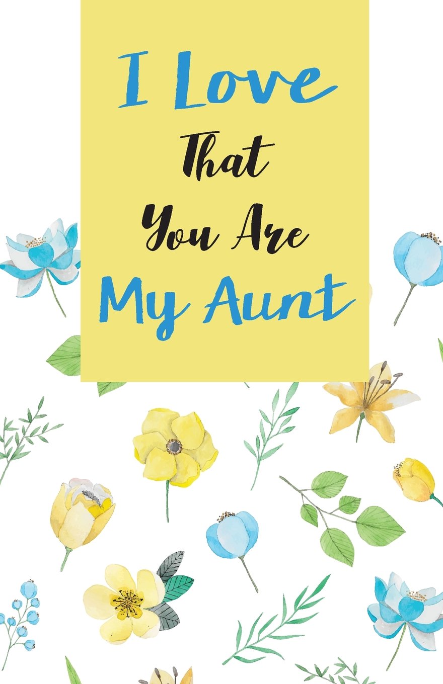I love that you are my Aunt, Gift for Aunt Notebook, Flower Floral Cover (Composition Book Journal and Diary): Inspirational Quotes Journal Notebook, Dot Grid (110 pages, 5.5x8.5") Parents & Children