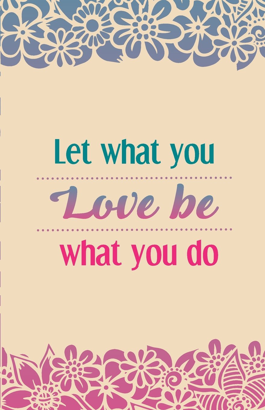 Let what you love be what you do, Women notebook, Pink flower pattern (Composition Book Journal and Diary): Inspirational Quotes Journal Notebook, Dot Grid (110 pages, 5.5x8.5") Travel