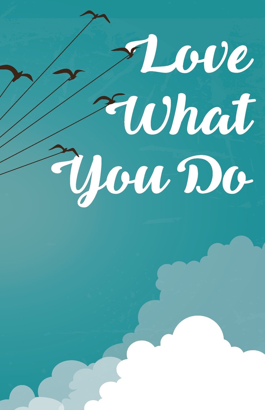 Love what you do, Fly liked bird (Composition Book Journal and Diary): Inspirational Quotes Journal Notebook, Dot Grid (110 pages, 5.5x8.5") Learning & Reference