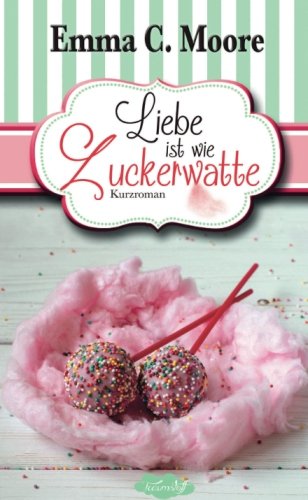 Liebe ist wie Zuckerwatte (Zuckergussgeschichten, Band 8) Partnership & Love