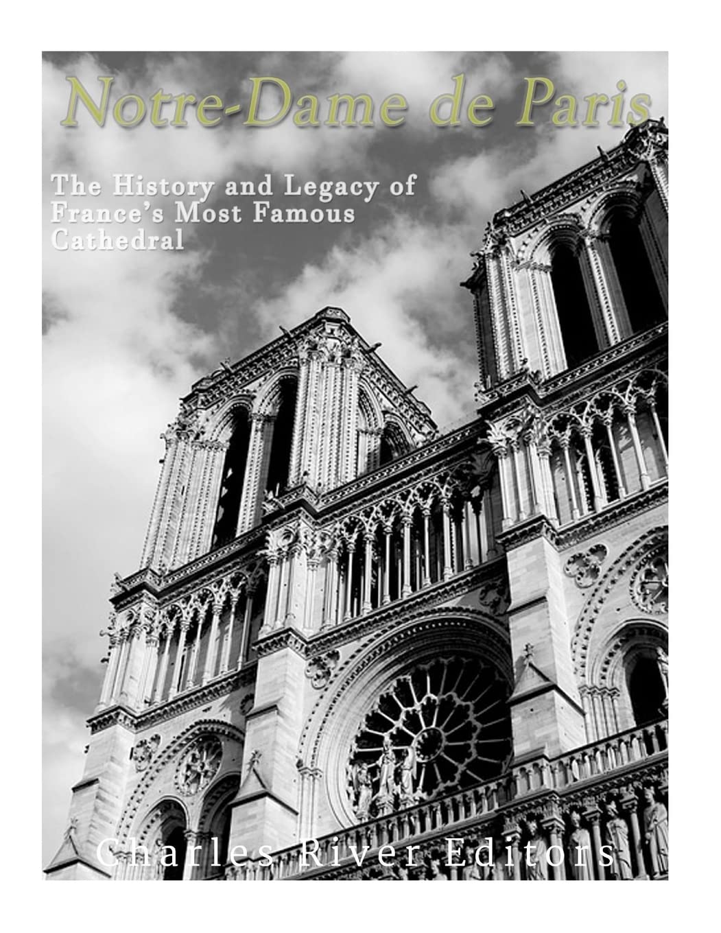 Notre-Dame de Paris: The History and Legacy of France’s Most Famous Cathedral Architecture