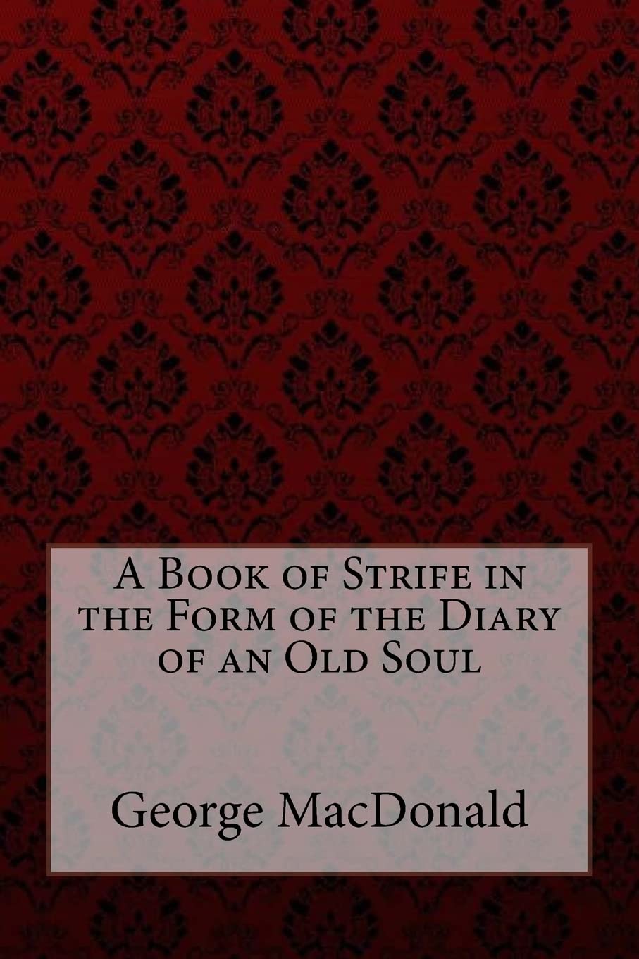 A Book of Strife in the Form of the Diary of an Old Soul George MacDonald Contemporary literature