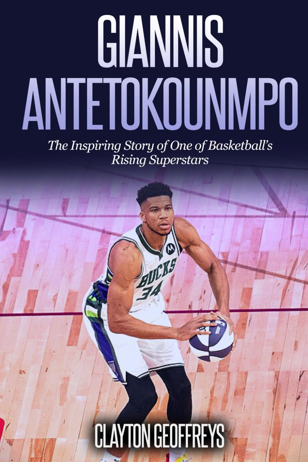 Giannis Antetokounmpo: The Inspiring Story of One of Basketball's Rising Superstars book
