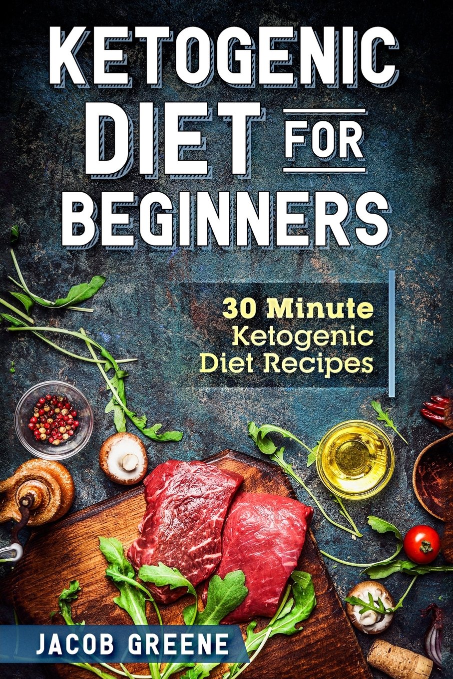 Ketogenic Diet for Beginners: 30 Minute Ketogenic Diet Recipes Health, Nutrition & Fitness