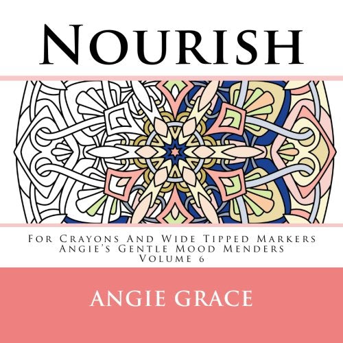 Nourish - For Crayons And Wide Tipped Markers: Angie's Gentle Mood Menders - Volume 6 (Angie's Gentle Mood Menders - For Crayons And Wide Tipped Markers) Hobbies & Crafts