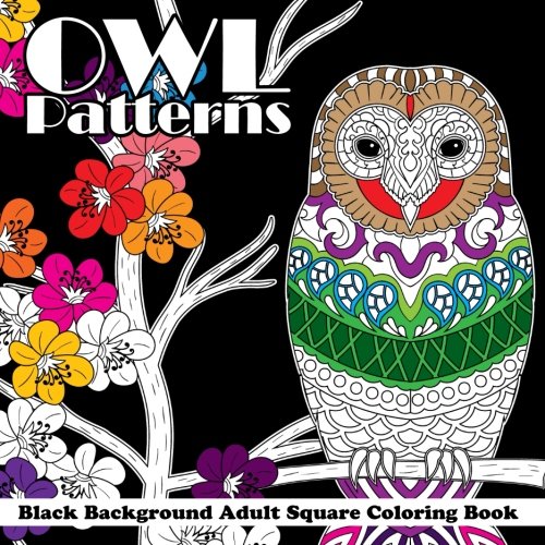 Owl Patterns Black Background Adult Square Coloring Book (Beautiful Adult Coloring Books, Band 91) Mathematics