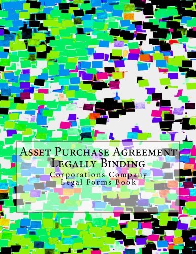 Asset Purchase Agreement - Legally Binding: Corporations Company Legal Forms Book Law