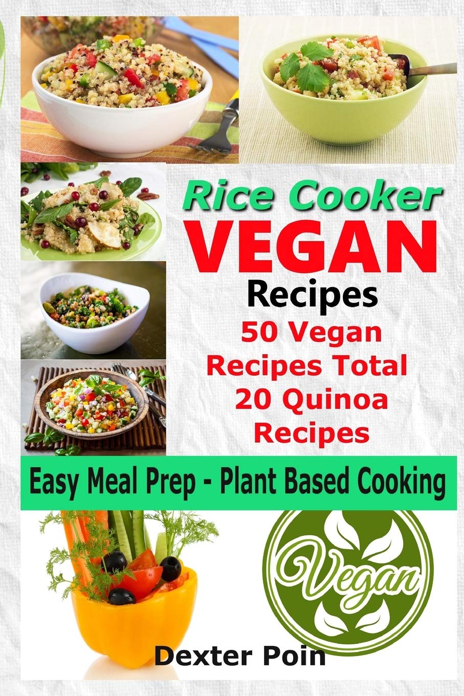 Rice Cooker Vegan Recipes - Easy Meal Prep Plant Based Cooking: 50 Vegan Recipes Total - 20 Quinoa Recipes (Rice Cooker Recipes) Cooking & Enjoying