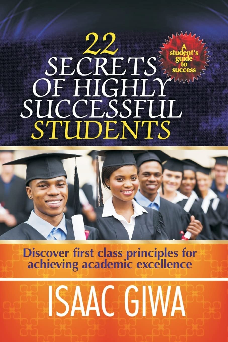 22 Secrets Of Highly Successful Students: Discover First Class Principles For Achieving Academic Excellence Lifestyle
