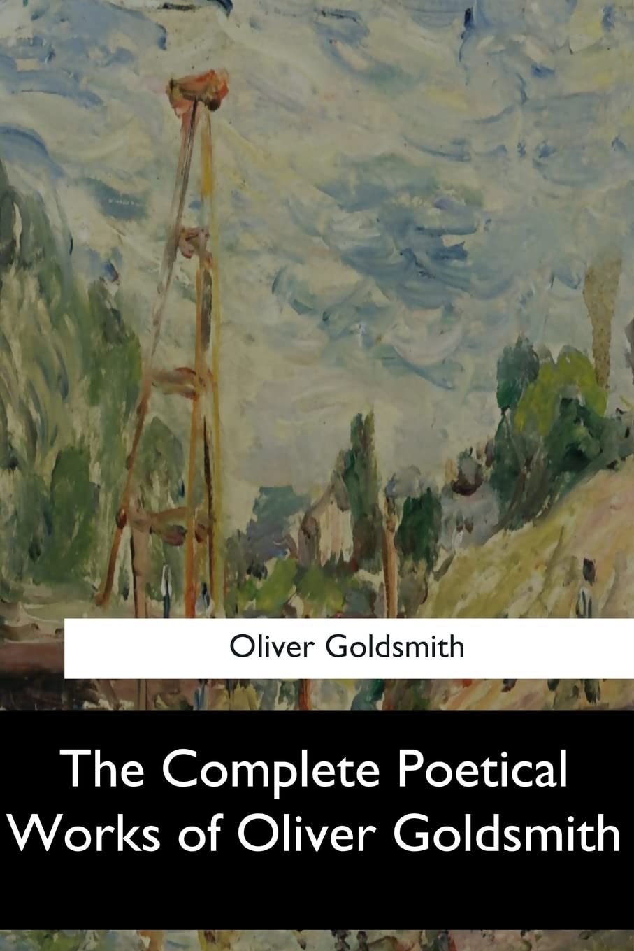 The Complete Poetical Works of Oliver Goldsmith Classics