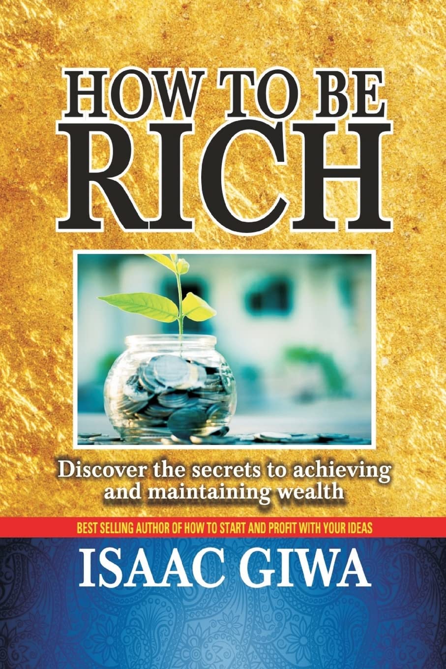 How To Be Rich: Discover The Secrets To Achieving And Maintaining Wealth Lifestyle