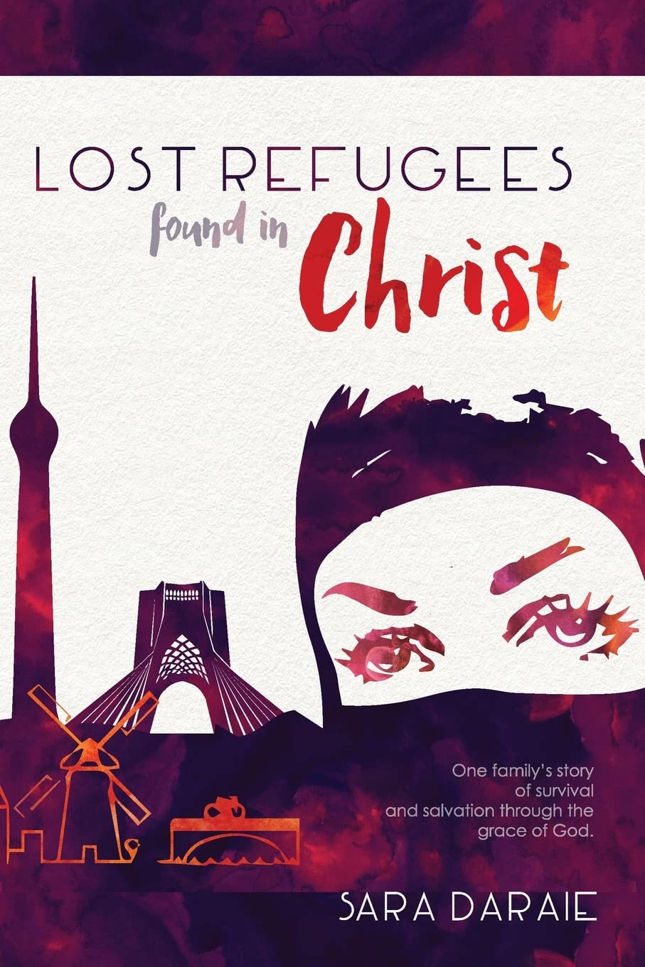 Lost Refugees Found In Christ: One Family’s Story of Survival and Salvation Through the Grace of God. Religion & Esotericism