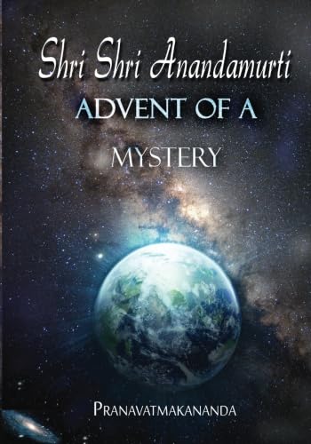 Shri Shri Anandamurti - Advent of a Mystery Memories
