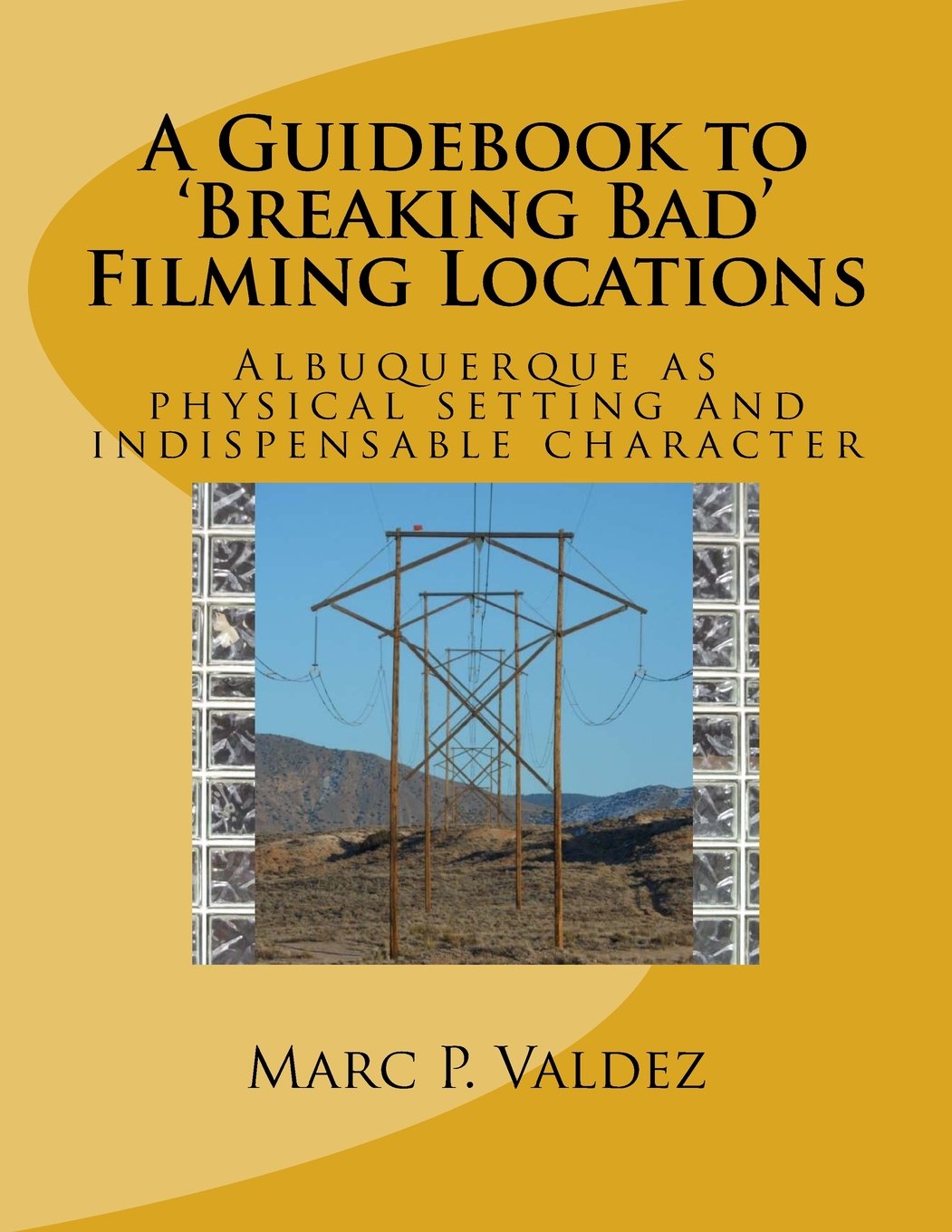 A Guidebook to 'Breaking Bad' Filming Locations: Albuquerque as physical setting and indispensable character Film, Art & Culture