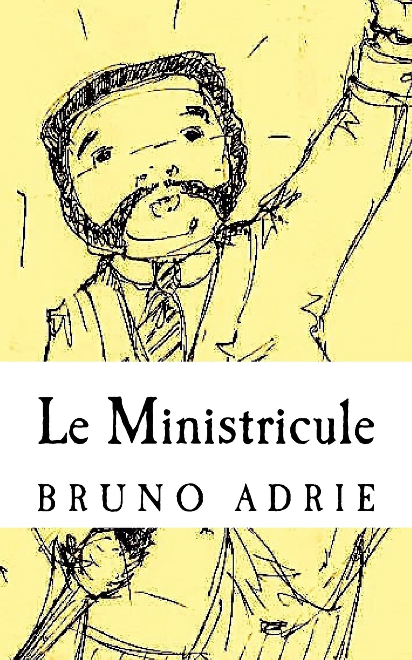 Le Ministricule: ou les très riches heures d'un serviteur des grandeurs de ce temps Contemporary literature