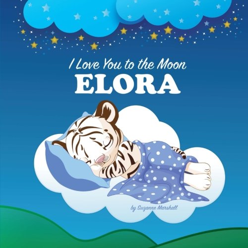 I Love You to the Moon, Elora: Bedtime Story & Personalized Book (Bedtime Stories, Goodnight Poems, Bedtime Stories for Kids, Personalized Books, Personalized Gifts) Novels & Short Stories