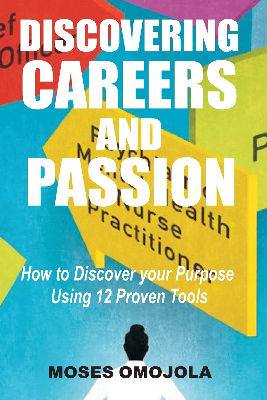 Discovering Careers And Passion: How to Discover your Purpose Using 12 Proven Tools Business, Finance & Career
