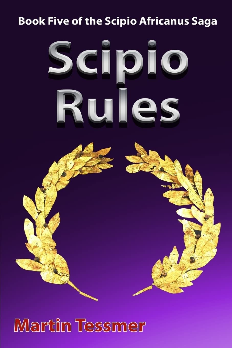 Scipio Rules: Book Five of the Scipio Africanus Saga (Scipio Africanus: Rome's Greatest General, Band 5) Historical Fiction